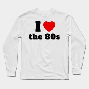 I Love the 80s Long Sleeve T-Shirt